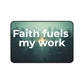 Faith Fuels My Work Desk Mat — Inspirational Christian Office Mouse Pad