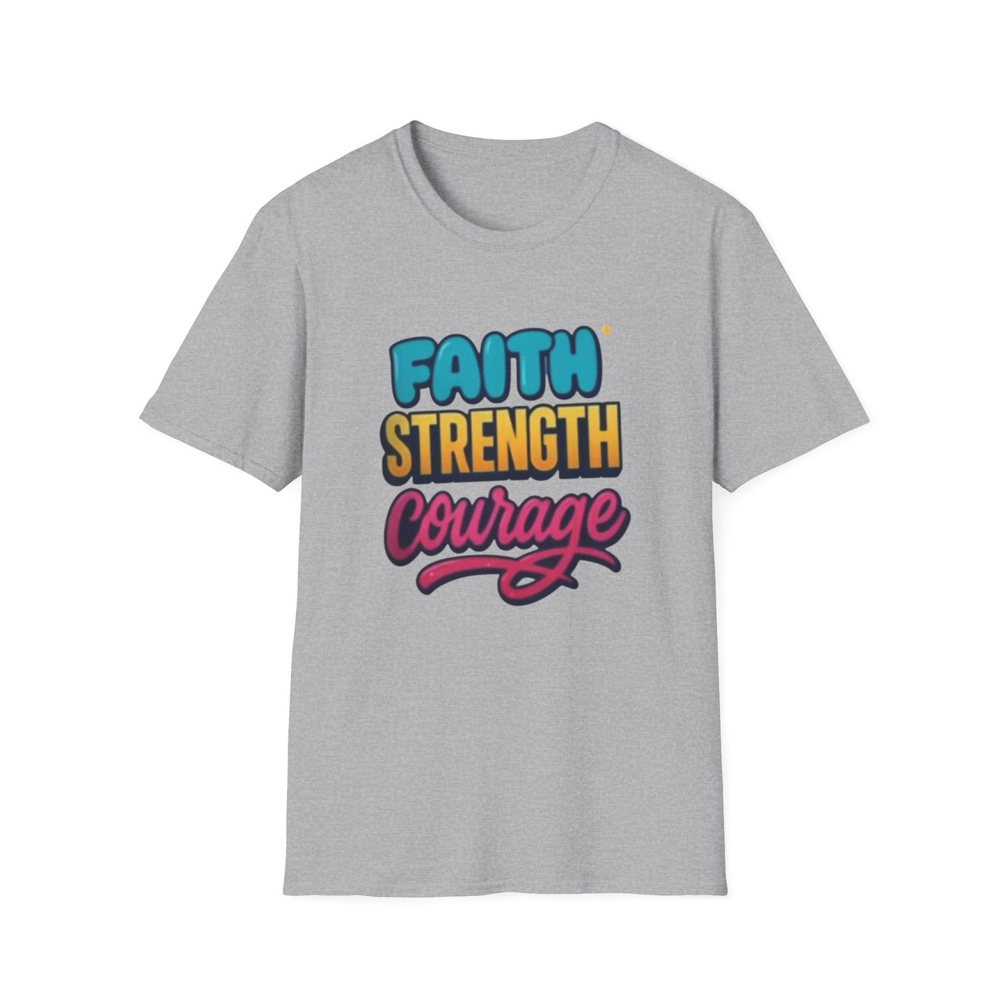 Faith Strength Courage Unisex T-Shirt - Motivational Gift, Inspirational Tee, Everyday Wear, Cool Graphic Shirt, Perfect for Any Occasion