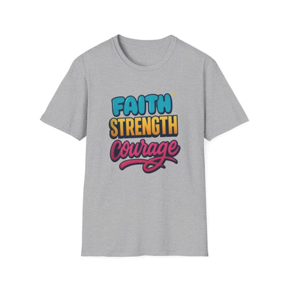 Faith Strength Courage Unisex T-Shirt - Motivational Gift, Inspirational Tee, Everyday Wear, Cool Graphic Shirt, Perfect for Any Occasion