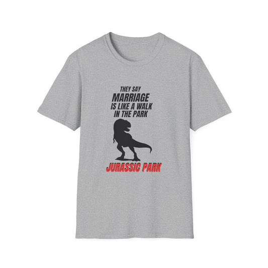Jurassic Park T‑Shirt – "They Say Marriage Is Like a Walk in the Park" Dinosaur Humor Tee