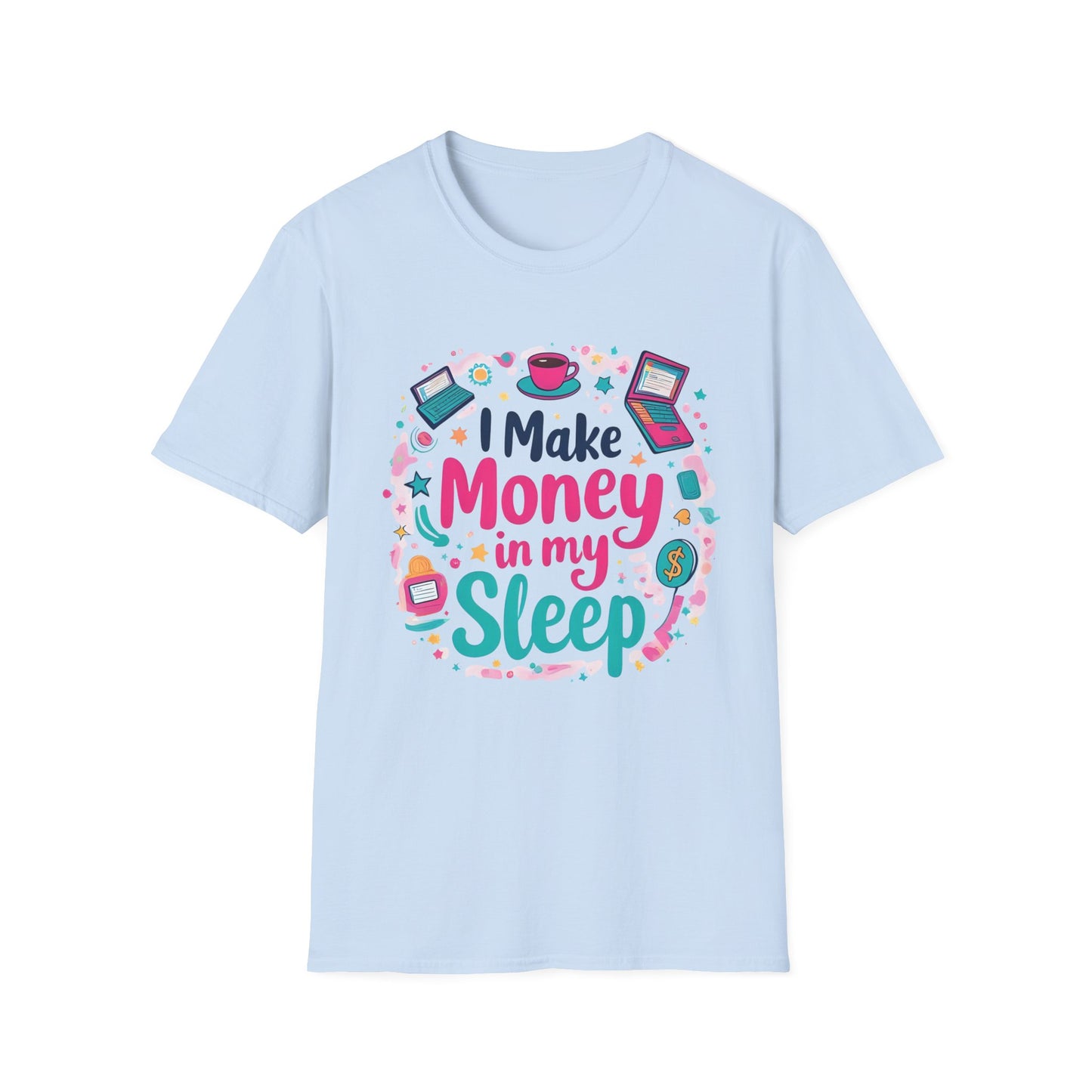I Make Money in My Sleep Unisex Softstyle T-Shirt