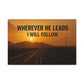 Wherever He Leads I Will Follow — Inspirational Matte Canvas Wall Art