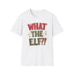 What The Elf?! Christmas T-Shirt — Funny Holiday Graphic Tee