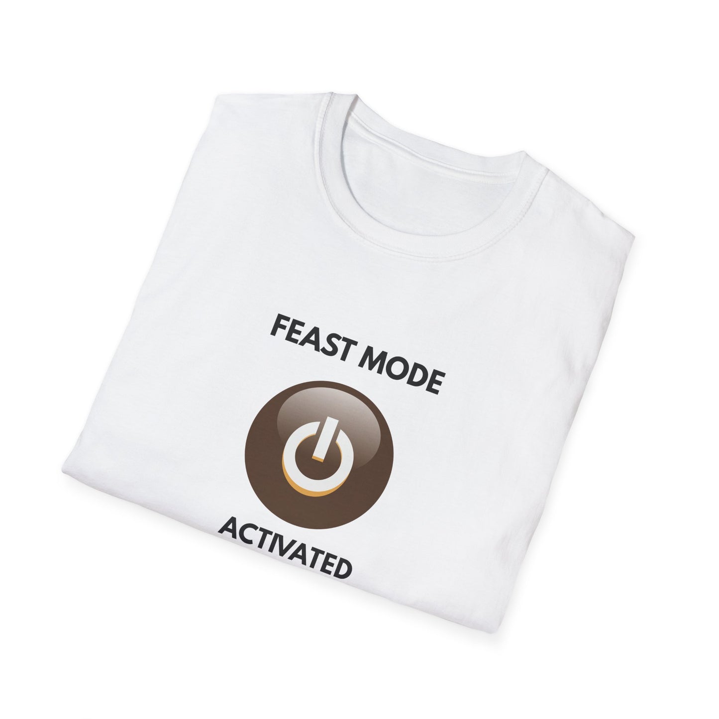 Feast Mode Activated T-Shirt - Fun Graphic Tee for Food Lovers