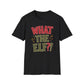 What The Elf?! Christmas T-Shirt — Funny Holiday Graphic Tee