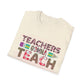 Teachers Gonna Teach Unisex Softstyle T-Shirt | Cute Teacher Gift, Back to School Tee, Classroom Apparel, Educator Shirt, Fun Teacher Outfit