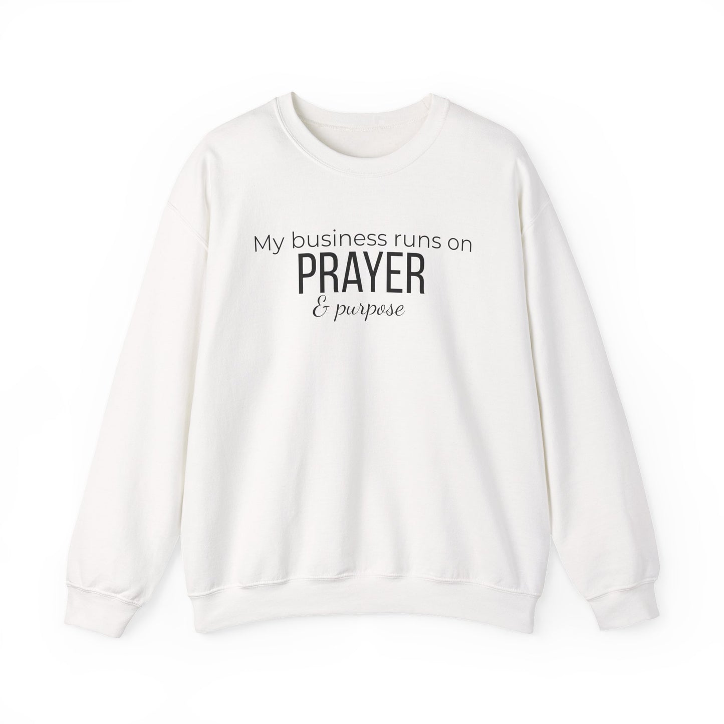 Prayer & Purpose Sweatshirt — "My business runs on PRAYER & purpose" Crewneck