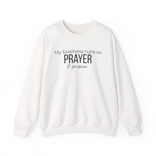 Prayer & Purpose Sweatshirt — "My business runs on PRAYER & purpose" Crewneck