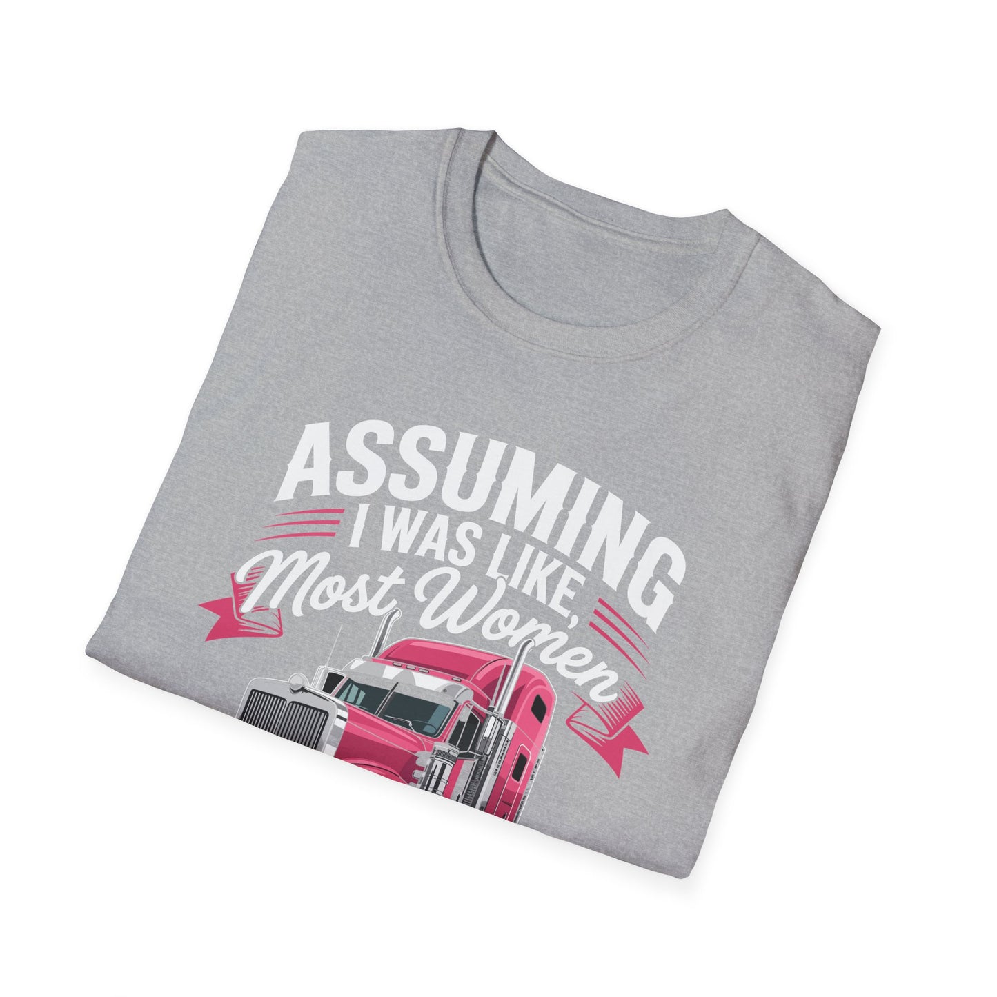 Funny Truck Driver T-Shirt, Gift for Truckers, Assumption Tee, Unisex Softstyle Shirt, Unique Birthday Gift