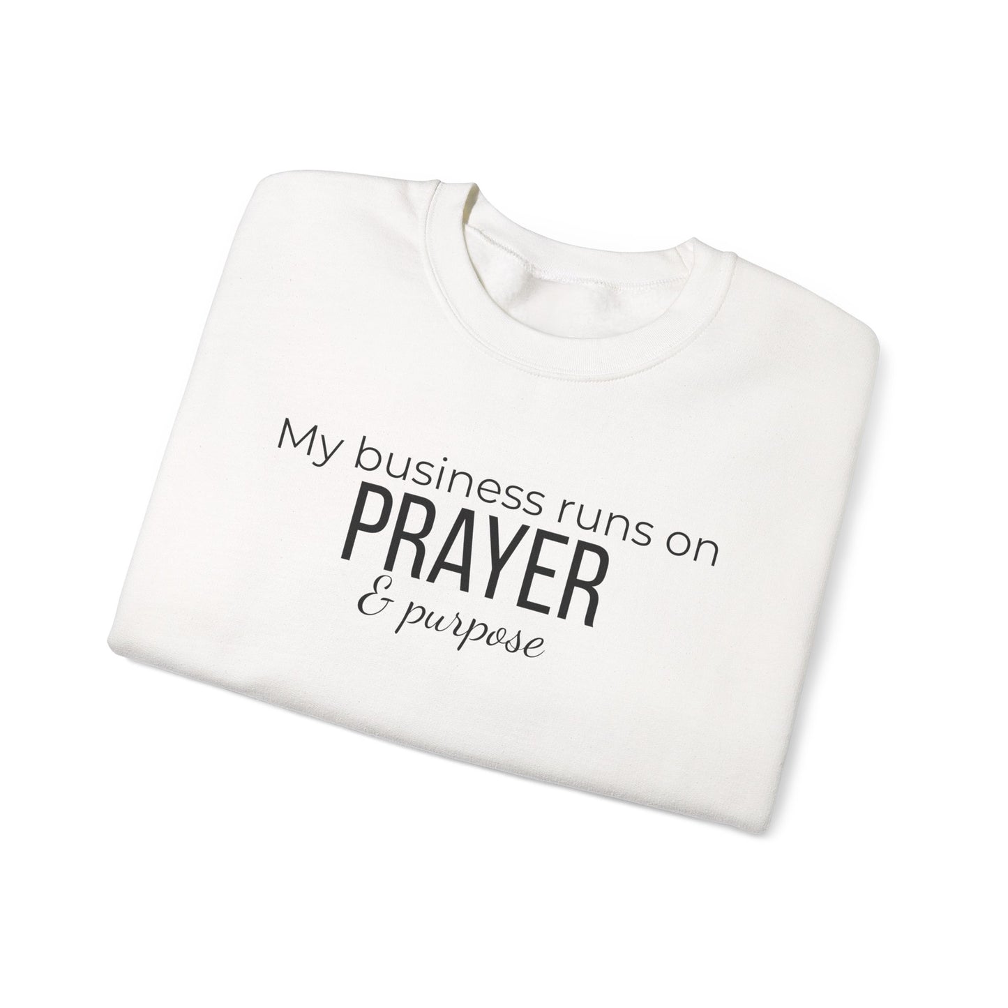 Prayer & Purpose Sweatshirt — "My business runs on PRAYER & purpose" Crewneck