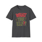 What The Elf?! Christmas T-Shirt — Funny Holiday Graphic Tee