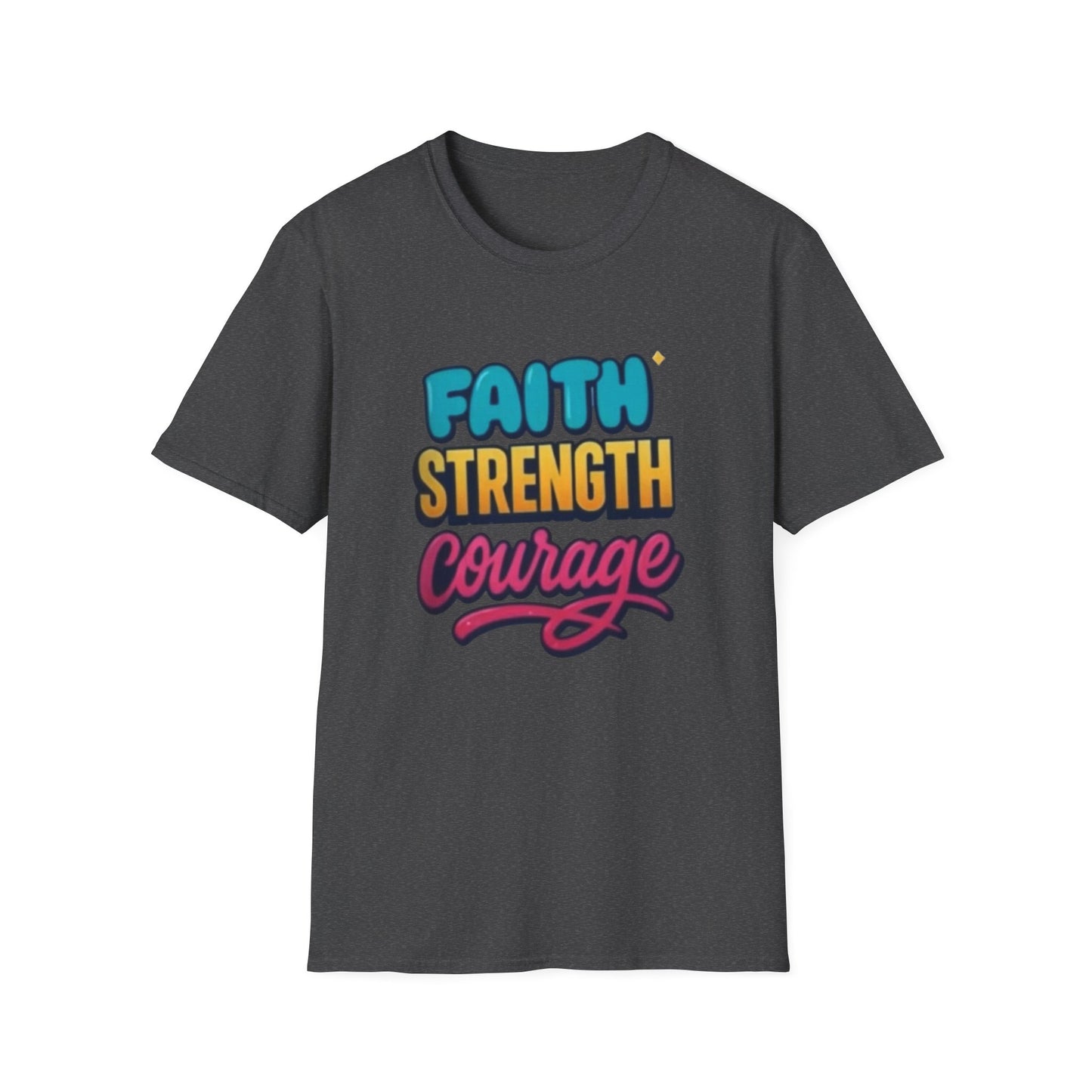 Faith Strength Courage Unisex T-Shirt - Motivational Gift, Inspirational Tee, Everyday Wear, Cool Graphic Shirt, Perfect for Any Occasion