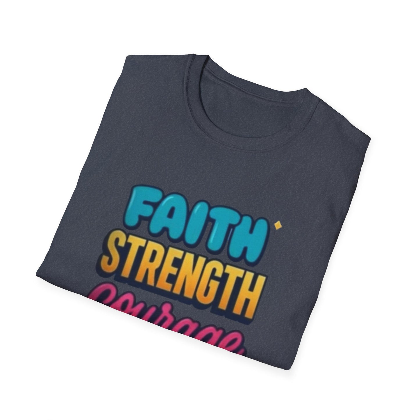 Faith Strength Courage Unisex T-Shirt - Motivational Gift, Inspirational Tee, Everyday Wear, Cool Graphic Shirt, Perfect for Any Occasion