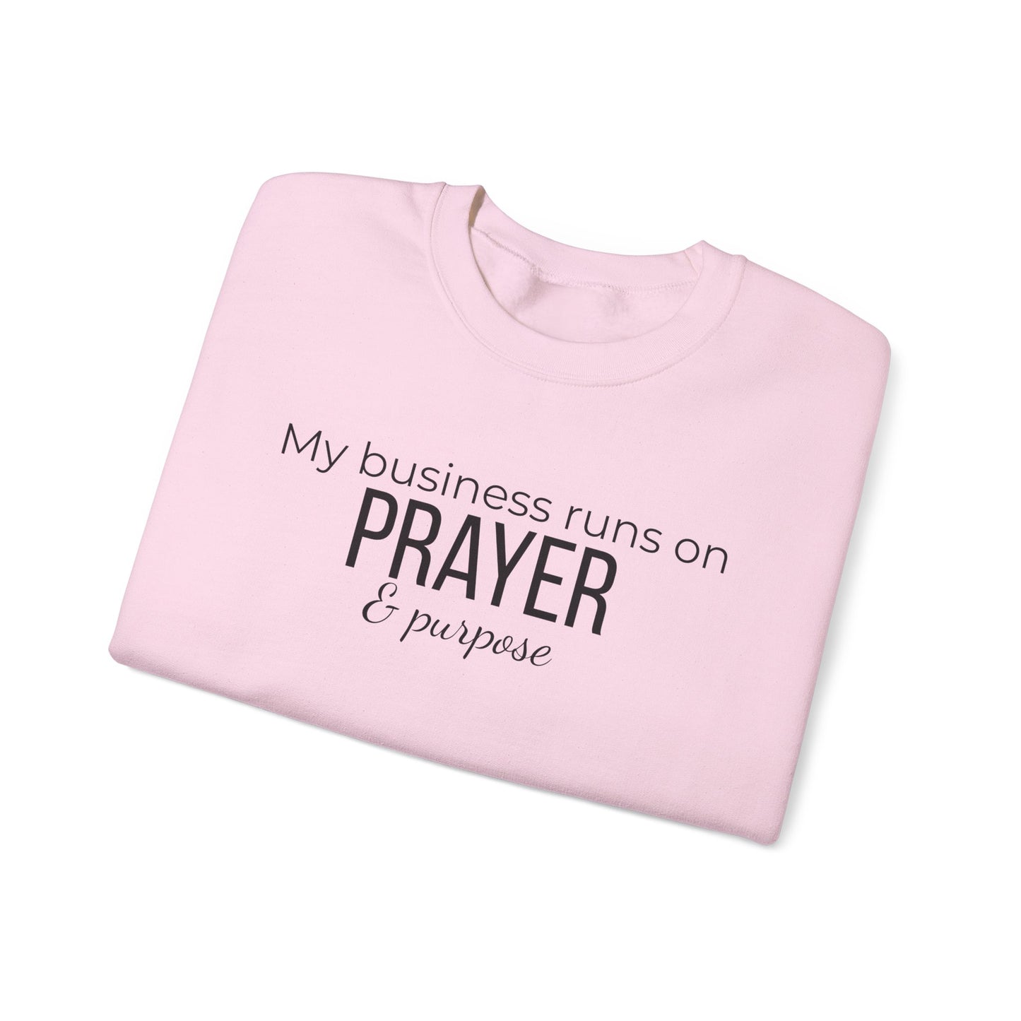 Prayer & Purpose Sweatshirt — "My business runs on PRAYER & purpose" Crewneck