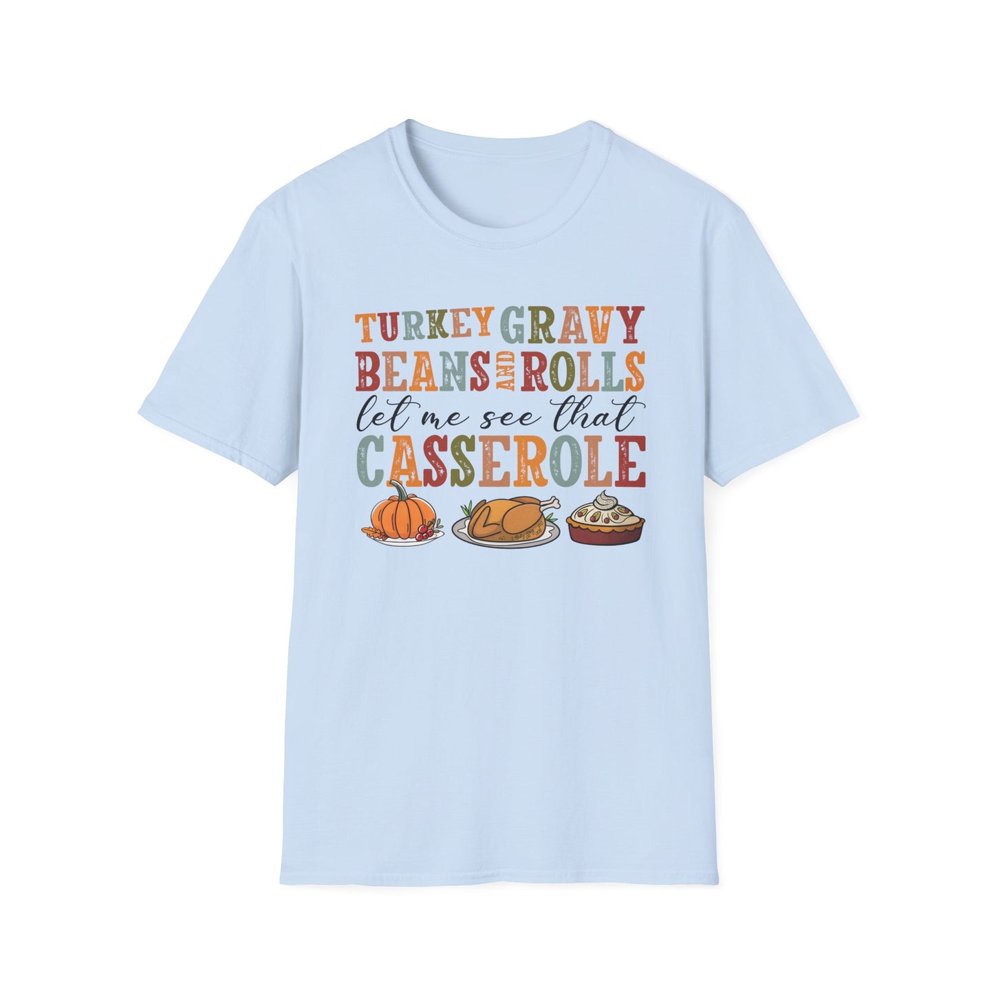 Thanksgiving Casserole T-Shirt — "Turkey, Gravy, Beans and Rolls Let Me See That Casserole" Holiday Tee