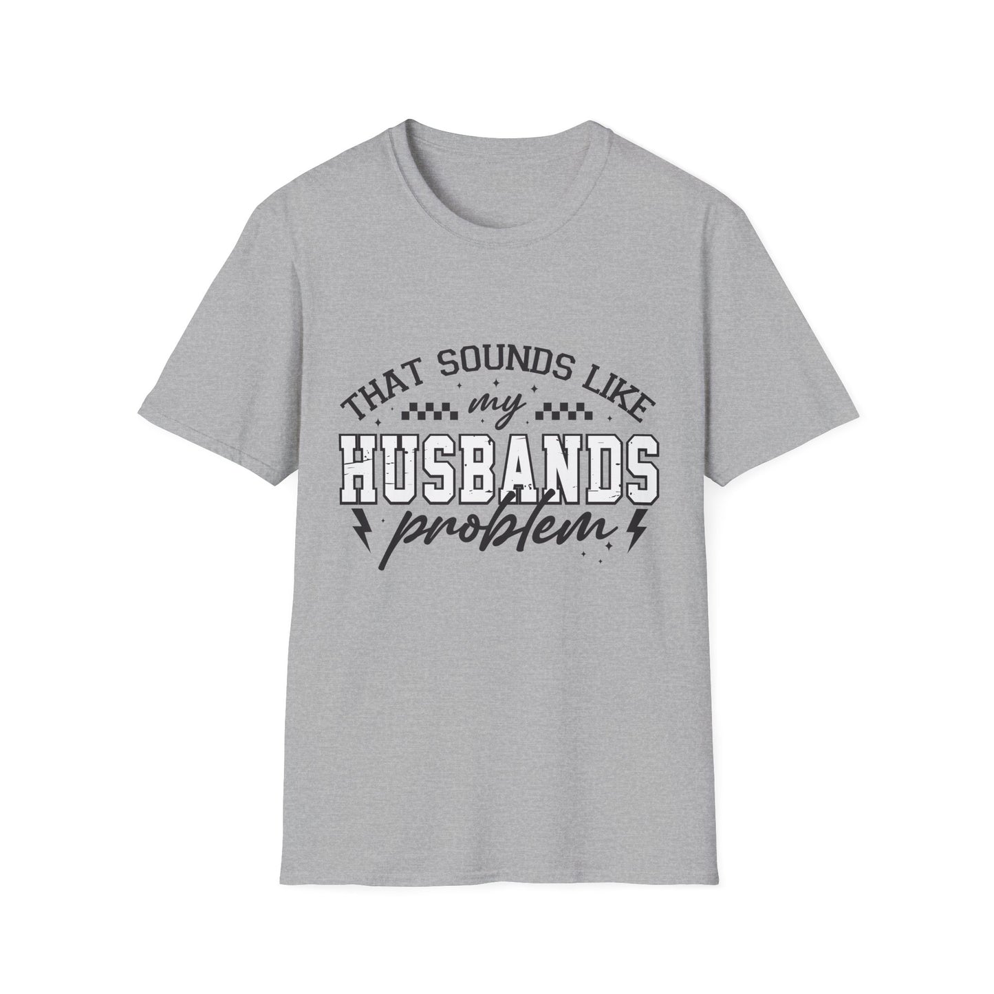 Funny Husband Problem T-Shirt, Unisex Tee, Gift for Her, Casual Wear, Humor Shirt, Everyday Outfits, Anniversary Gift