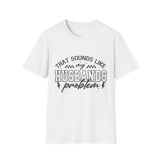 Funny Husband Problem T-Shirt, Unisex Tee, Gift for Her, Casual Wear, Humor Shirt, Everyday Outfits, Anniversary Gift