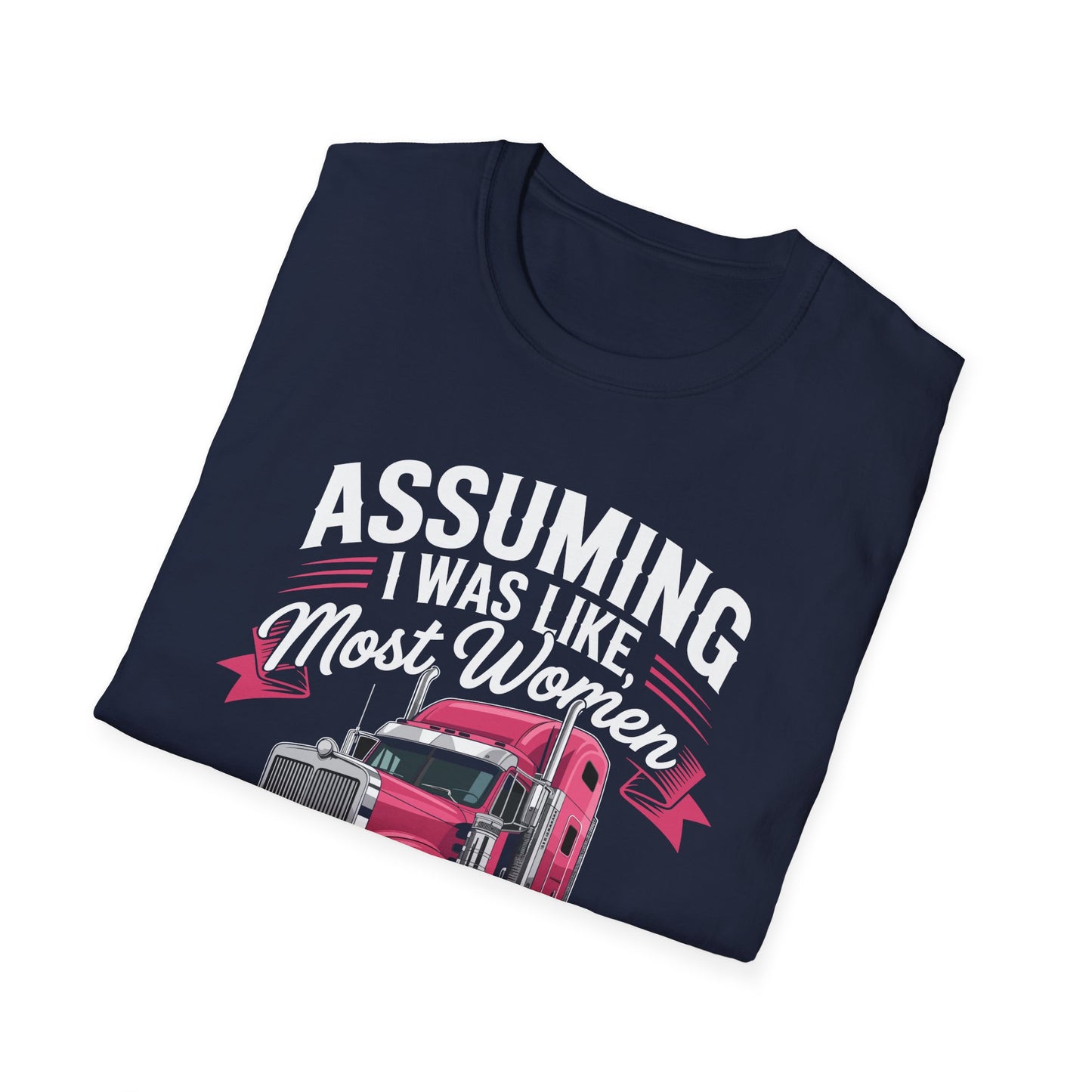 Funny Truck Driver T-Shirt, Gift for Truckers, Assumption Tee, Unisex Softstyle Shirt, Unique Birthday Gift