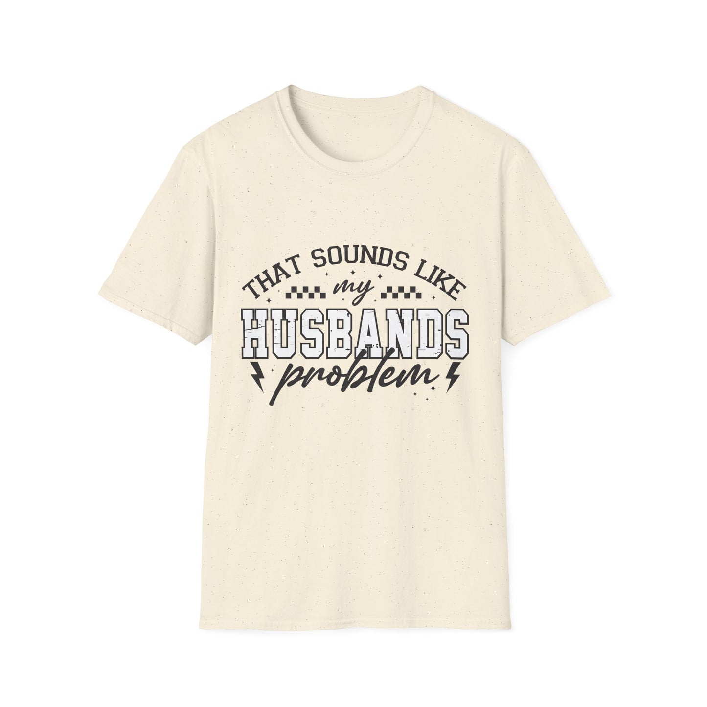 Funny Husband Problem T-Shirt, Unisex Tee, Gift for Her, Casual Wear, Humor Shirt, Everyday Outfits, Anniversary Gift