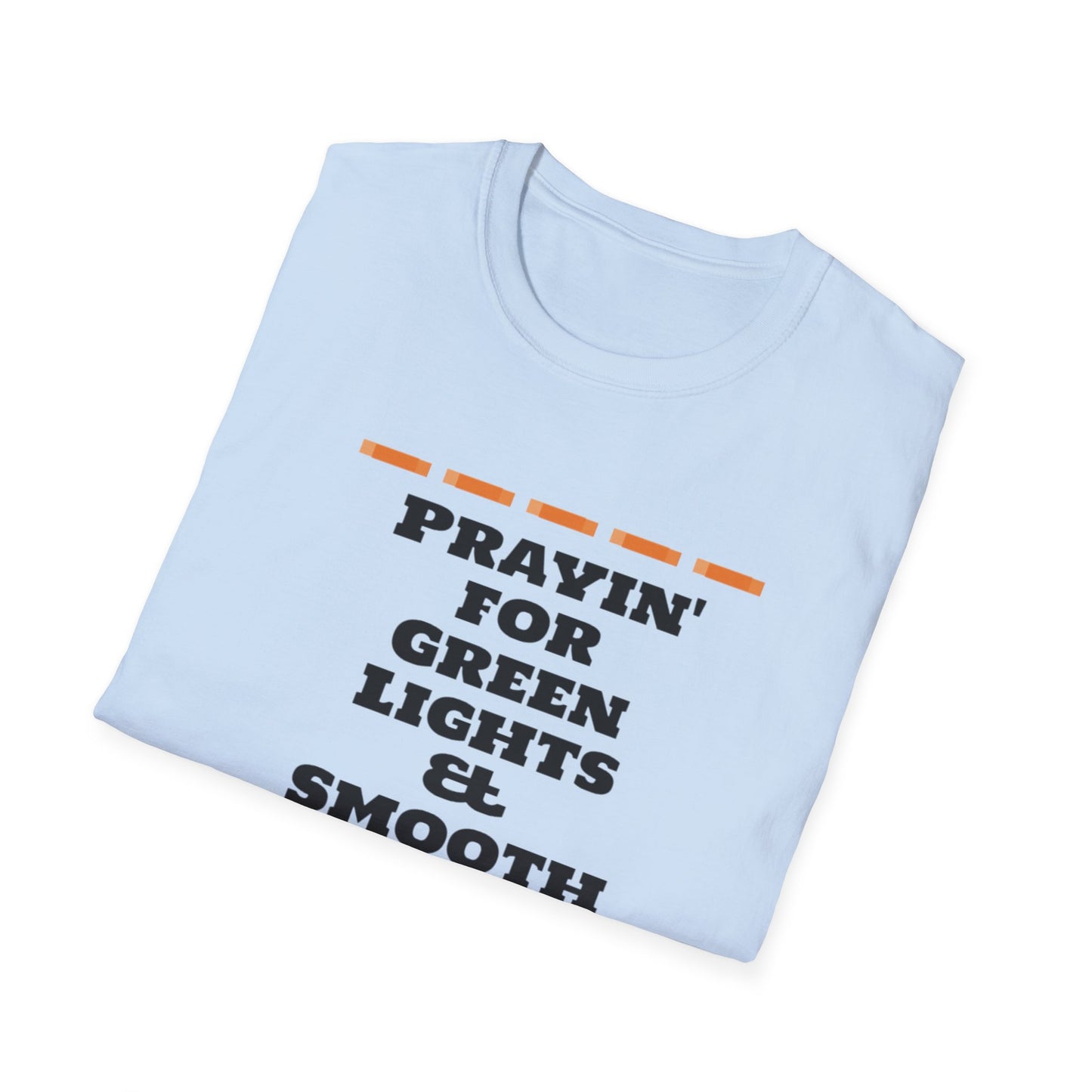 Prayin' for Green Lights & Smooth Roads Unisex Softstyle T-Shirt