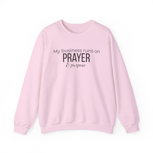 Prayer & Purpose Sweatshirt — "My business runs on PRAYER & purpose" Crewneck