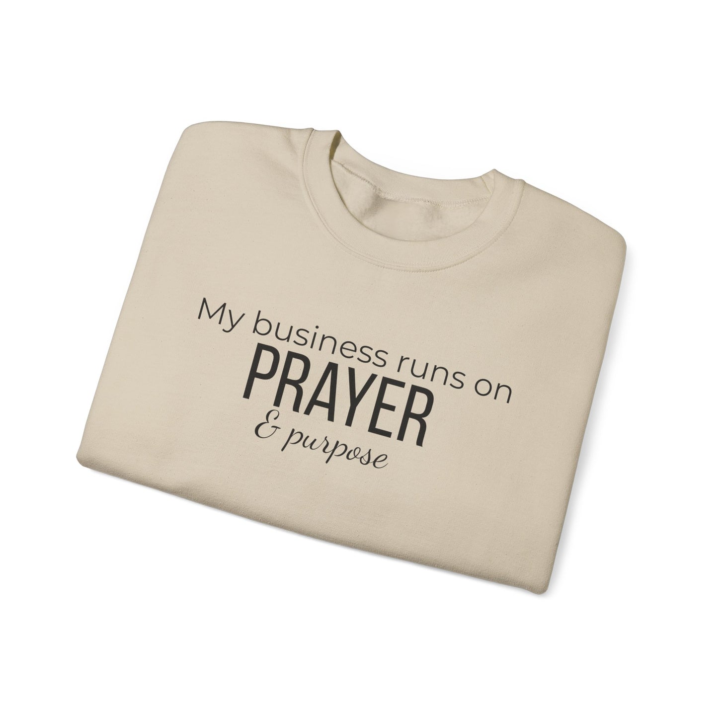 Prayer & Purpose Sweatshirt — "My business runs on PRAYER & purpose" Crewneck