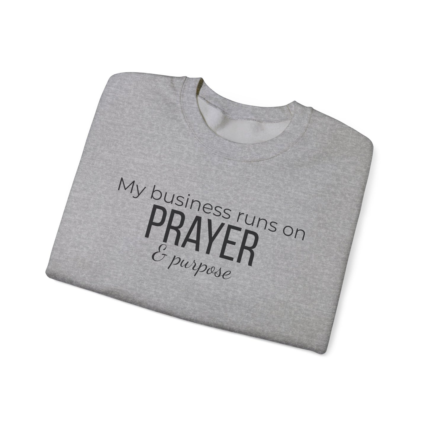 Prayer & Purpose Sweatshirt — "My business runs on PRAYER & purpose" Crewneck