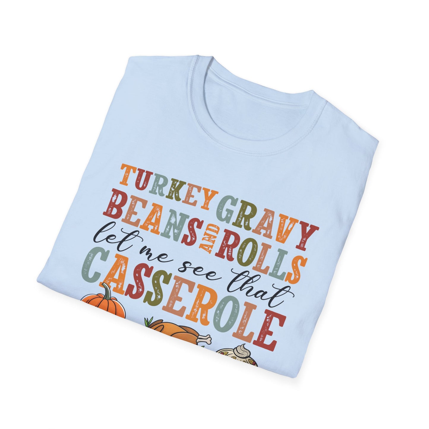 Thanksgiving Casserole T-Shirt — "Turkey, Gravy, Beans and Rolls Let Me See That Casserole" Holiday Tee