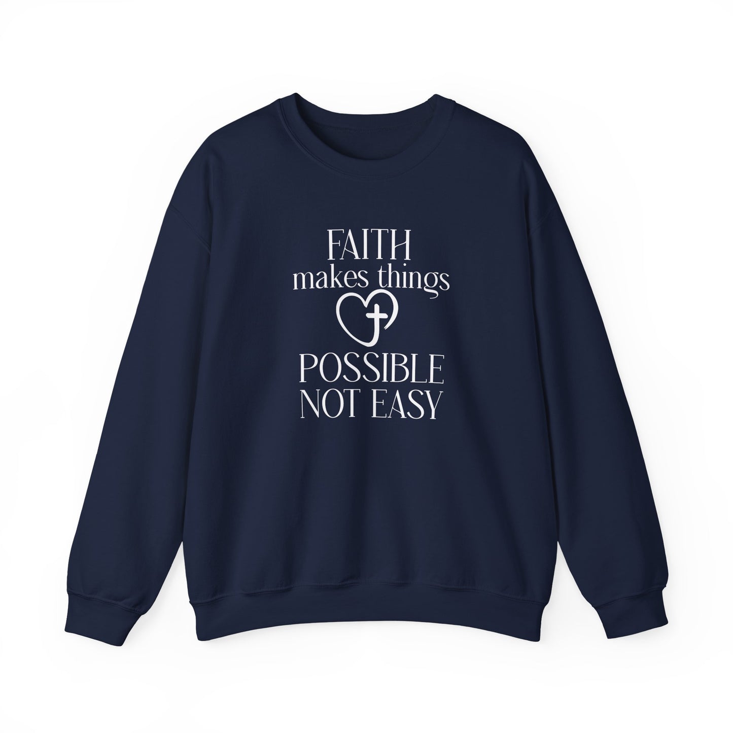 Faith Makes Things Possible Not Easy Sweatshirt — Inspirational Christian Crewneck