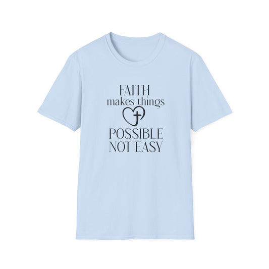 Faith Makes Things Possible Not Easy T-Shirt — Inspirational Christian Tee