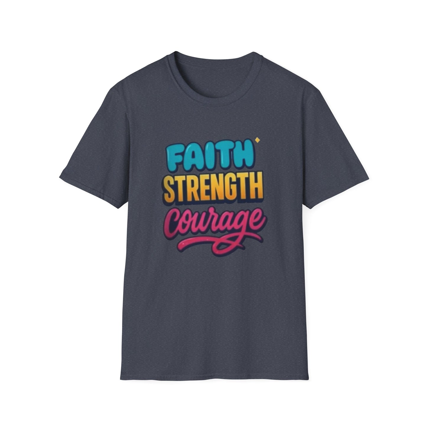 Faith Strength Courage Unisex T-Shirt - Motivational Gift, Inspirational Tee, Everyday Wear, Cool Graphic Shirt, Perfect for Any Occasion