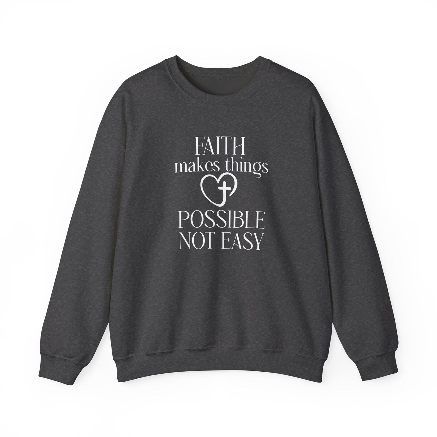 Faith Makes Things Possible Not Easy Sweatshirt — Inspirational Christian Crewneck