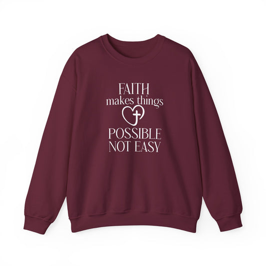 Faith Makes Things Possible Not Easy Sweatshirt — Inspirational Christian Crewneck