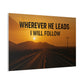 Wherever He Leads I Will Follow — Inspirational Matte Canvas Wall Art