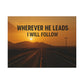 Wherever He Leads I Will Follow — Inspirational Matte Canvas Wall Art